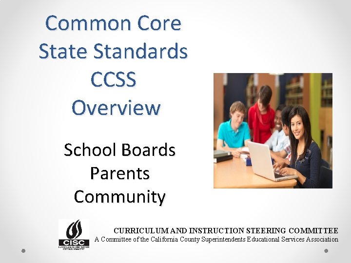 Common Core State Standards CCSS Overview School Boards Parents Community CURRICULUM AND INSTRUCTION STEERING