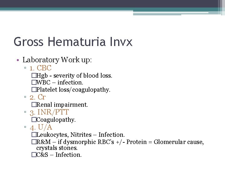 Gross Hematuria Invx • Laboratory Work up: ▫ 1. CBC �Hgb - severity of