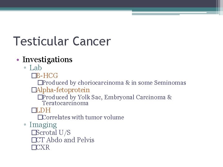Testicular Cancer • Investigations ▫ Lab �B-HCG �Produced by choriocarcinoma & in some Seminomas