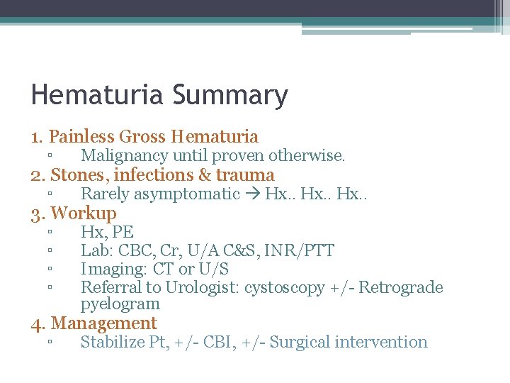 Hematuria Summary 1. Painless Gross Hematuria ▫ Malignancy until proven otherwise. ▫ Rarely asymptomatic