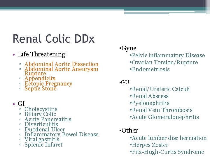 Renal Colic DDx • Life Threatening: ▫ Abdominal Aortic Dissection ▫ Abdominal Aortic Aneurysm
