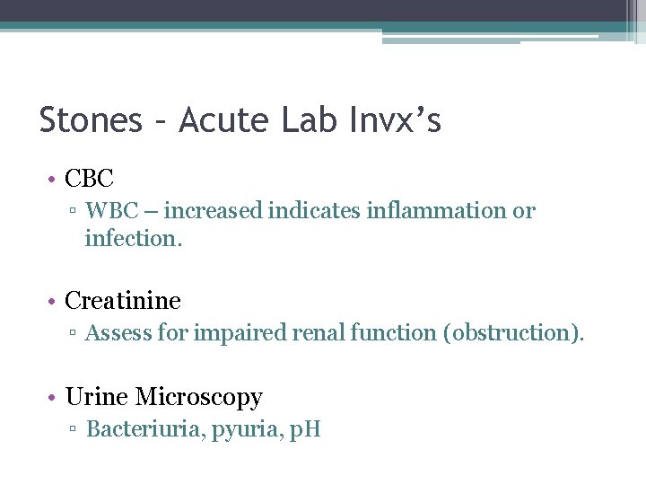 Stones – Acute Lab Invx’s • CBC ▫ WBC – increased indicates inflammation or