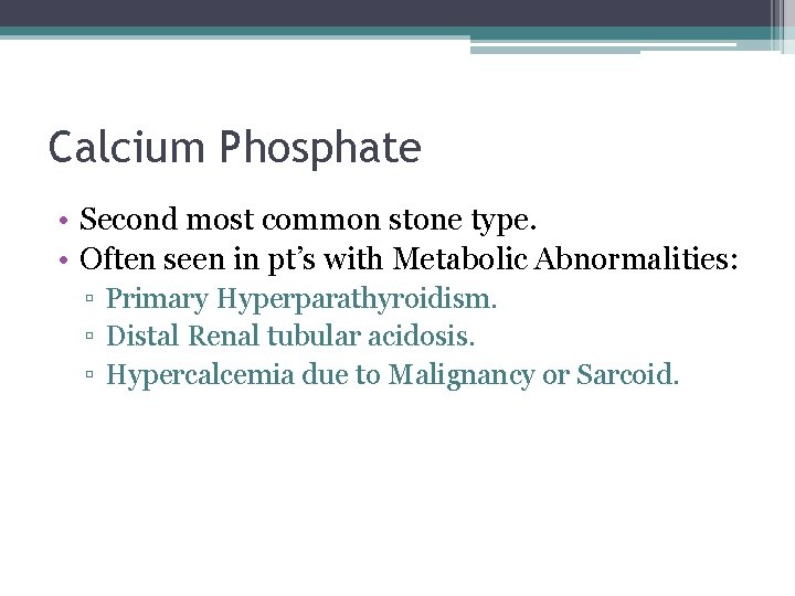 Calcium Phosphate • Second most common stone type. • Often seen in pt’s with
