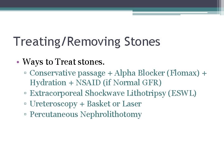 Treating/Removing Stones • Ways to Treat stones. ▫ Conservative passage + Alpha Blocker (Flomax)
