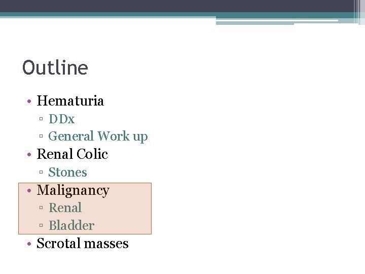 Outline • Hematuria ▫ DDx ▫ General Work up • Renal Colic ▫ Stones