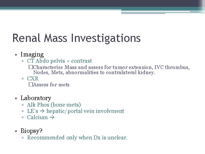 Renal Mass Investigations • Imaging ▫ CT Abdo pelvis + contrast �Characterize Mass and