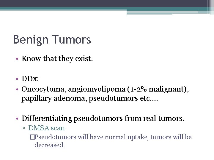 Benign Tumors • Know that they exist. • DDx: • Oncocytoma, angiomyolipoma (1 -2%