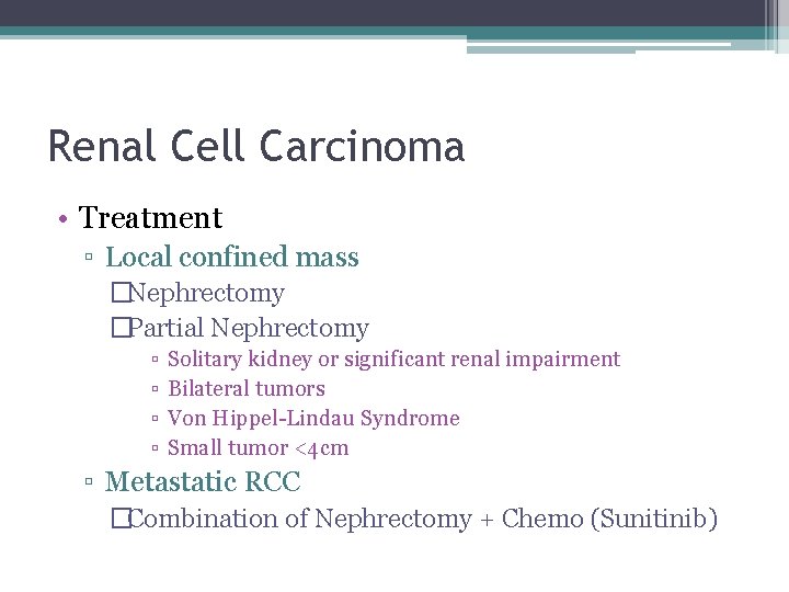 Renal Cell Carcinoma • Treatment ▫ Local confined mass �Nephrectomy �Partial Nephrectomy ▫ ▫