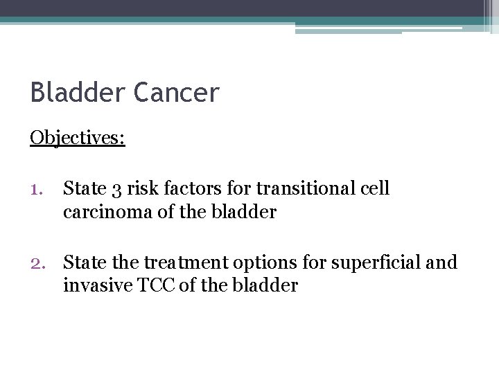 Bladder Cancer Objectives: 1. State 3 risk factors for transitional cell carcinoma of the
