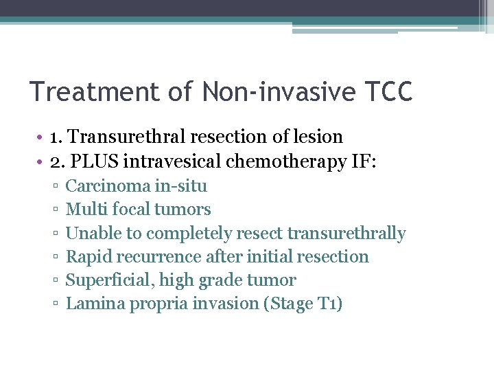 Treatment of Non-invasive TCC • 1. Transurethral resection of lesion • 2. PLUS intravesical