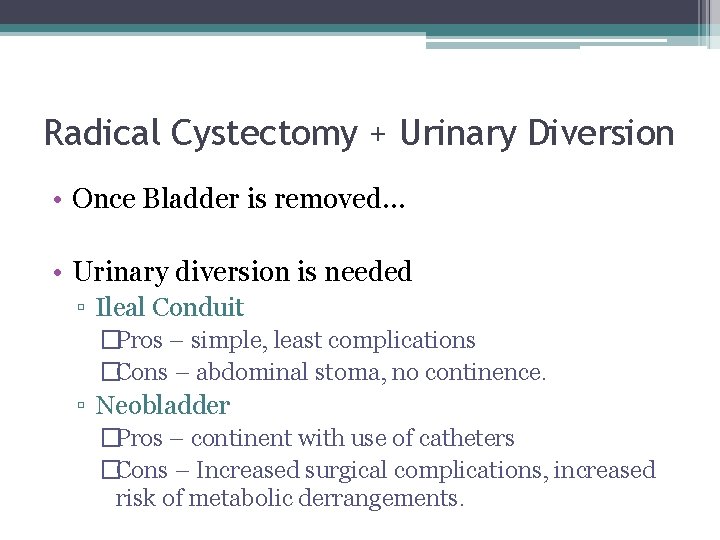 Radical Cystectomy + Urinary Diversion • Once Bladder is removed… • Urinary diversion is