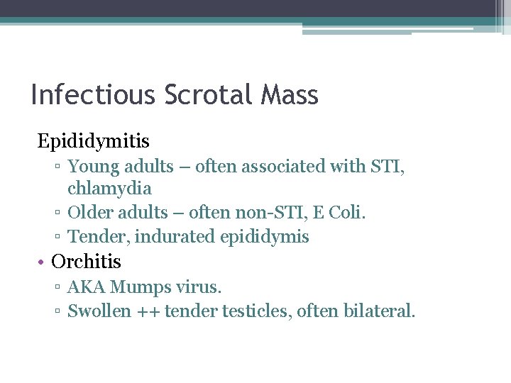 Infectious Scrotal Mass Epididymitis ▫ Young adults – often associated with STI, chlamydia ▫