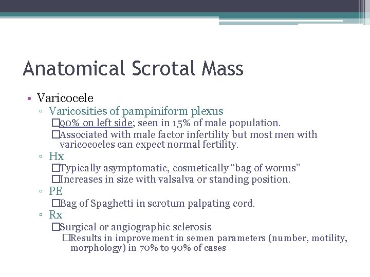 Anatomical Scrotal Mass • Varicocele ▫ Varicosities of pampiniform plexus � 90% on left