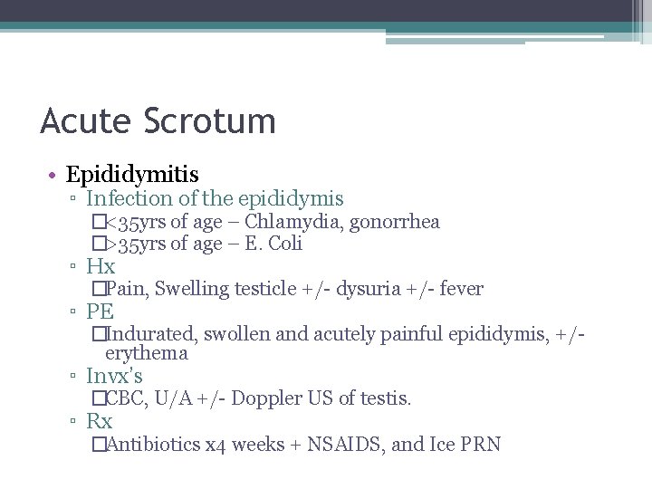 Acute Scrotum • Epididymitis ▫ Infection of the epididymis �<35 yrs of age –