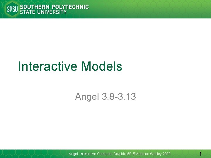Interactive Models Angel 3. 8 -3. 13 Angel: Interactive Computer Graphics 5 E ©