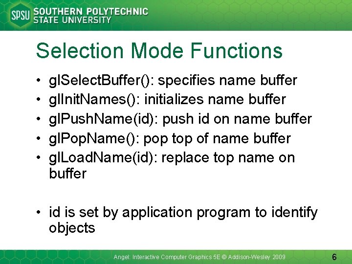 Selection Mode Functions • • • gl. Select. Buffer(): specifies name buffer gl. Init.