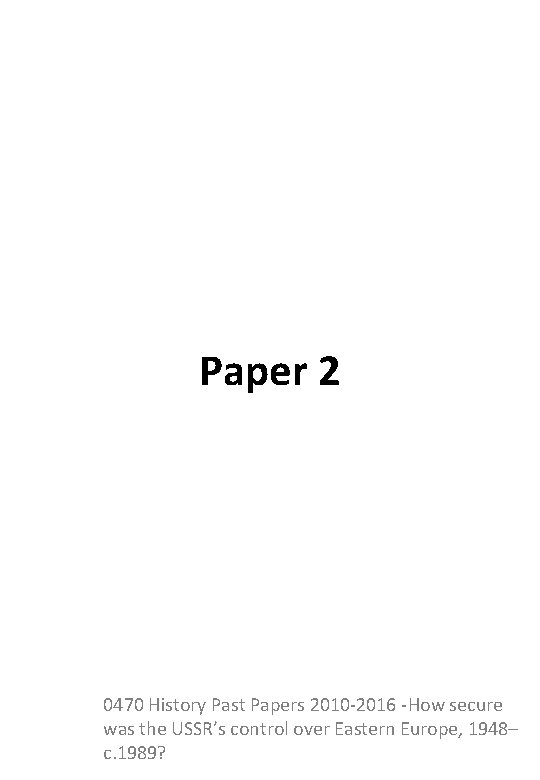 Paper 2 0470 History Past Papers 2010 -2016 -How secure was the USSR’s control