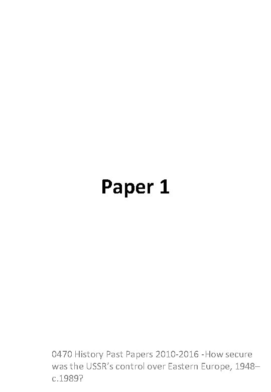 Paper 1 0470 History Past Papers 2010 -2016 -How secure was the USSR’s control