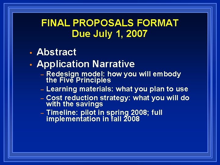 FINAL PROPOSALS FORMAT Due July 1, 2007 • • Abstract Application Narrative – –