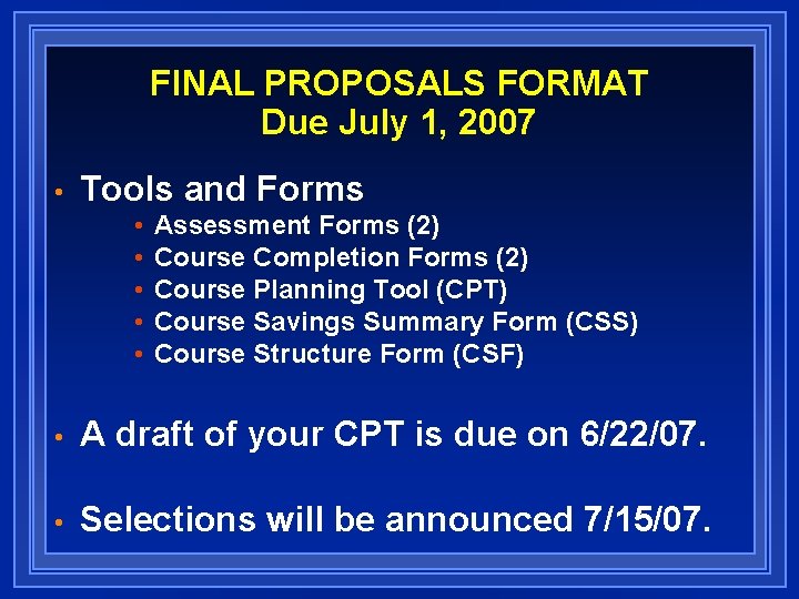 FINAL PROPOSALS FORMAT Due July 1, 2007 • Tools and Forms • • •