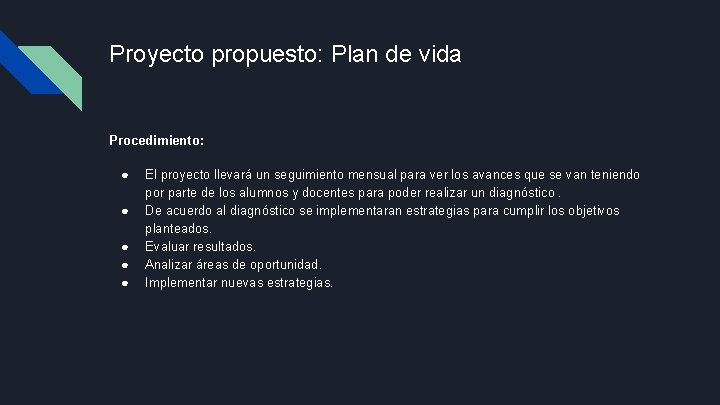 Proyecto propuesto: Plan de vida Procedimiento: ● ● ● El proyecto llevará un seguimiento