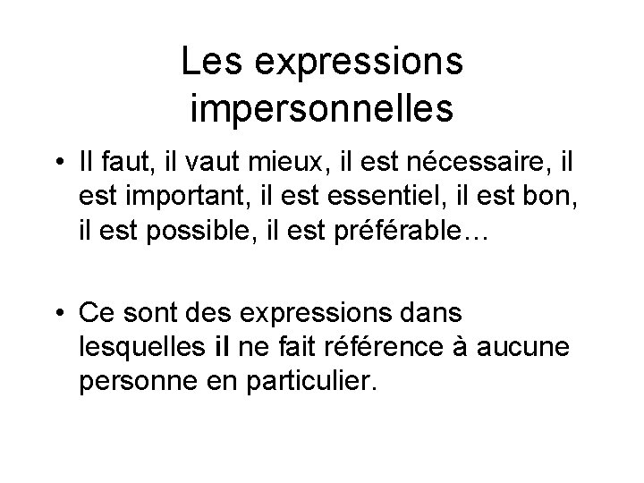 Les expressions impersonnelles • Il faut, il vaut mieux, il est nécessaire, il est