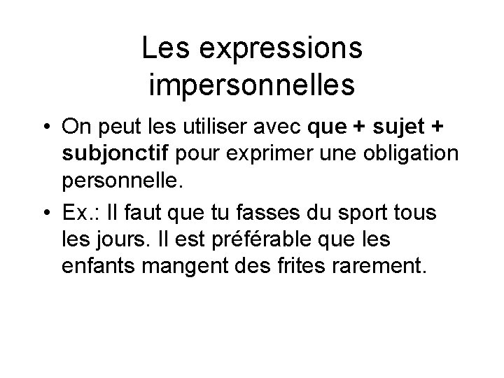 Les expressions impersonnelles • On peut les utiliser avec que + sujet + subjonctif