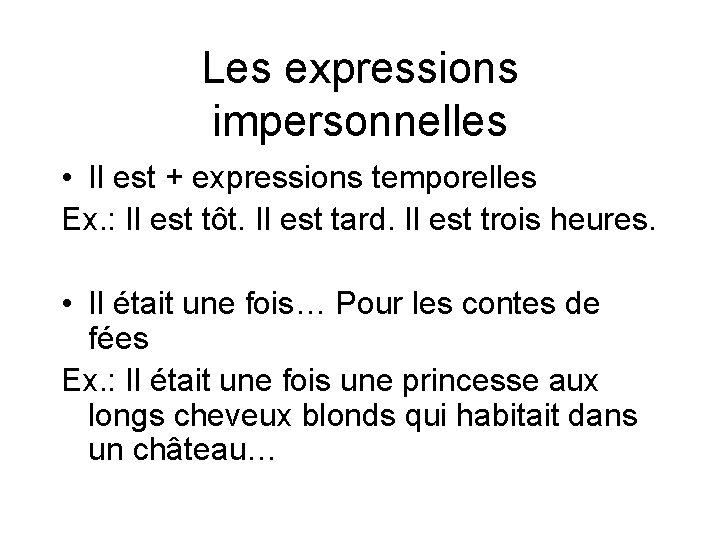 Les expressions impersonnelles • Il est + expressions temporelles Ex. : Il est tôt.