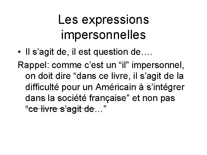 Les expressions impersonnelles • Il s’agit de, il est question de…. Rappel: comme c’est