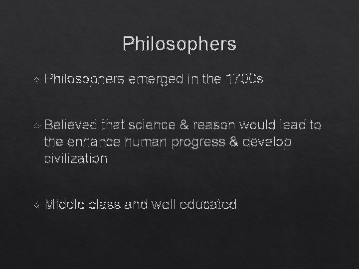 Philosophers emerged in the 1700 s Believed that science & reason would lead to