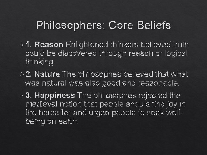 Philosophers: Core Beliefs 1. Reason Enlightened thinkers believed truth could be discovered through reason