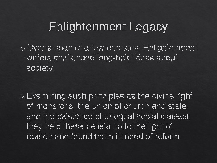 Enlightenment Legacy Over a span of a few decades, Enlightenment writers challenged long-held ideas