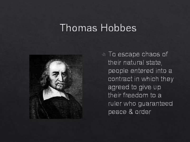 Thomas Hobbes To escape chaos of their natural state, people entered into a contract