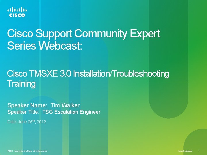 Cisco Support Community Expert Series Webcast: Cisco TMSXE 3. 0 Installation/Troubleshooting Training Speaker Name: