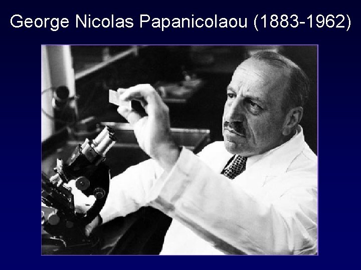 George Nicolas Papanicolaou (1883 -1962) 