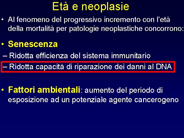 Età e neoplasie • Al fenomeno del progressivo incremento con l’età della mortalità per