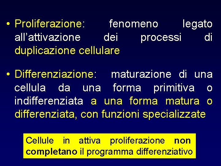  • Proliferazione: fenomeno legato all’attivazione dei processi di duplicazione cellulare • Differenziazione: maturazione