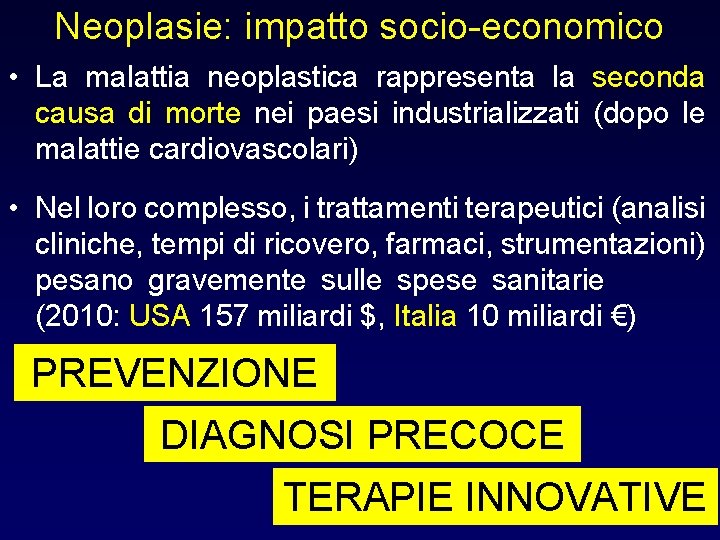 Neoplasie: impatto socio-economico • La malattia neoplastica rappresenta la seconda causa di morte nei