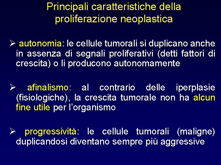 Principali caratteristiche della proliferazione neoplastica Ø autonomia: le cellule tumorali si duplicano anche in