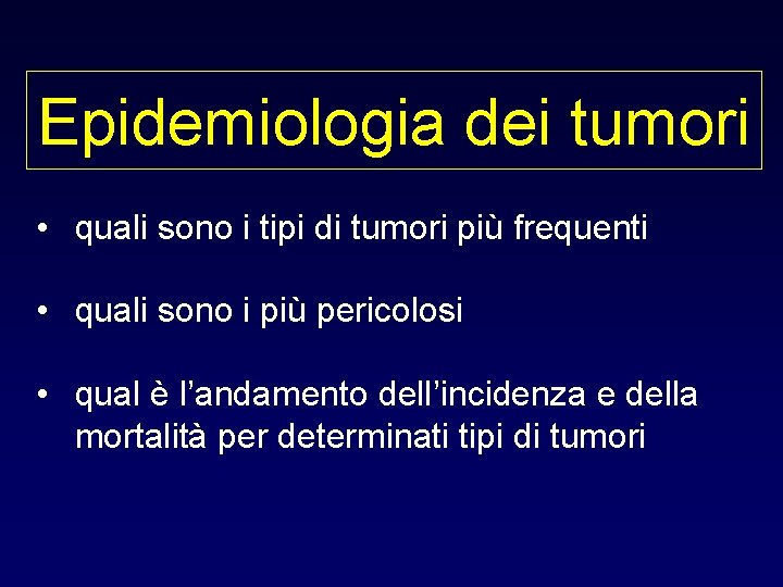 Epidemiologia dei tumori • quali sono i tipi di tumori più frequenti • quali