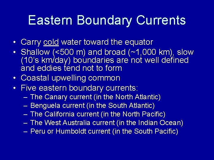 Eastern Boundary Currents • Carry cold water toward the equator • Shallow (<500 m)