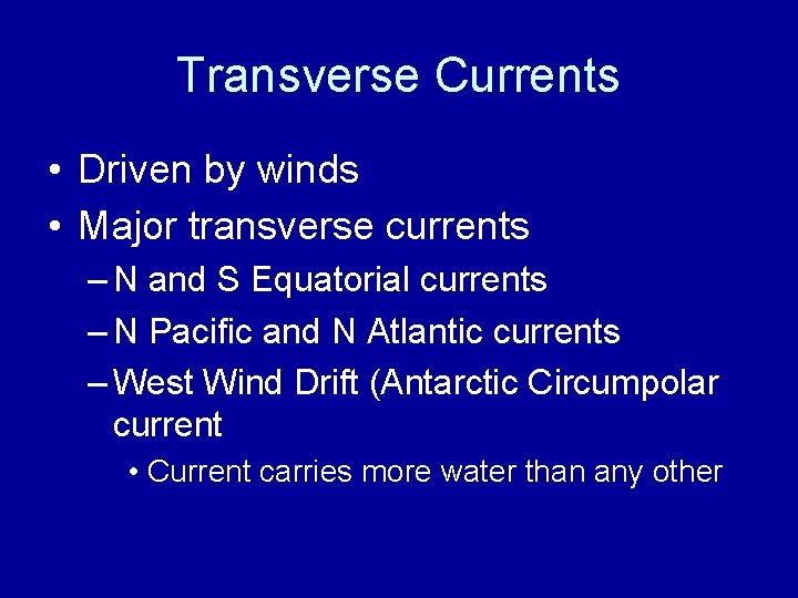 Transverse Currents • Driven by winds • Major transverse currents – N and S