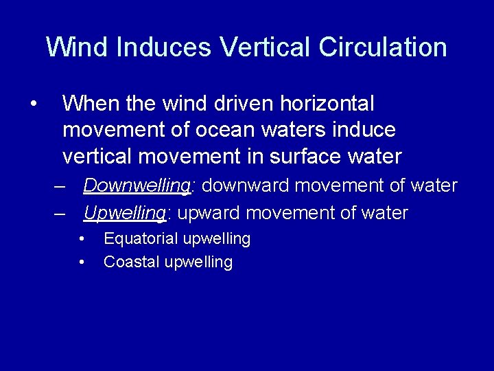 Wind Induces Vertical Circulation • When the wind driven horizontal movement of ocean waters