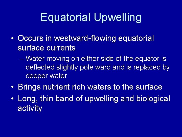Equatorial Upwelling • Occurs in westward-flowing equatorial surface currents – Water moving on either