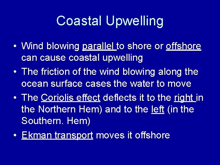 Coastal Upwelling • Wind blowing parallel to shore or offshore can cause coastal upwelling