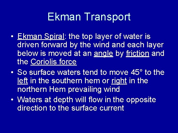 Ekman Transport • Ekman Spiral: the top layer of water is driven forward by