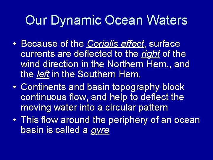 Our Dynamic Ocean Waters • Because of the Coriolis effect, surface currents are deflected