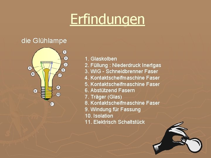 Erfindungen die Glühlampe 1. Glaskolben 2. Füllung : Niederdruck Inertgas 3. WIG - Schneidbrenner