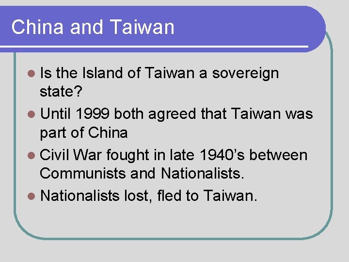 China and Taiwan l Is the Island of Taiwan a sovereign state? l Until