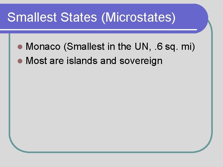 Smallest States (Microstates) l Monaco (Smallest in the UN, . 6 sq. mi) l